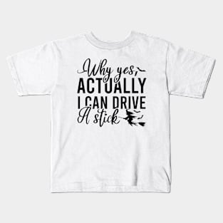 Why Yes I Can Actually Drive A Stick Kids T-Shirt